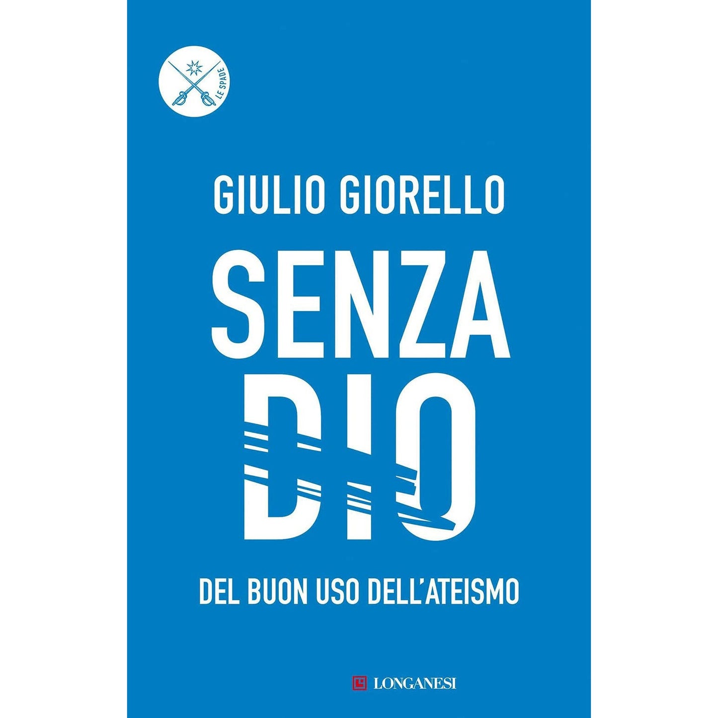 Libro - Senza Dio Del buon uso dell'ateismo - Giorello, Giulio