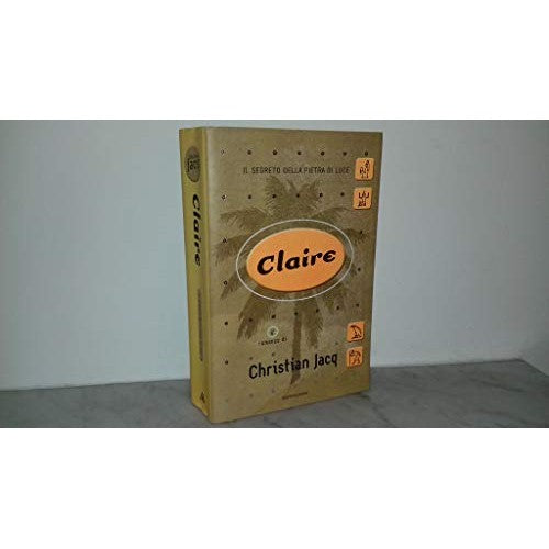 CLAIRE ( IL SEGRETO DELLA PIETRA DI LUCE -  - Jacq Christian
