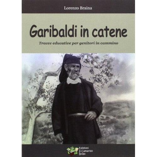 Libro - Garibaldi in catene Tracce educative per g - Braina, Lorenzo
