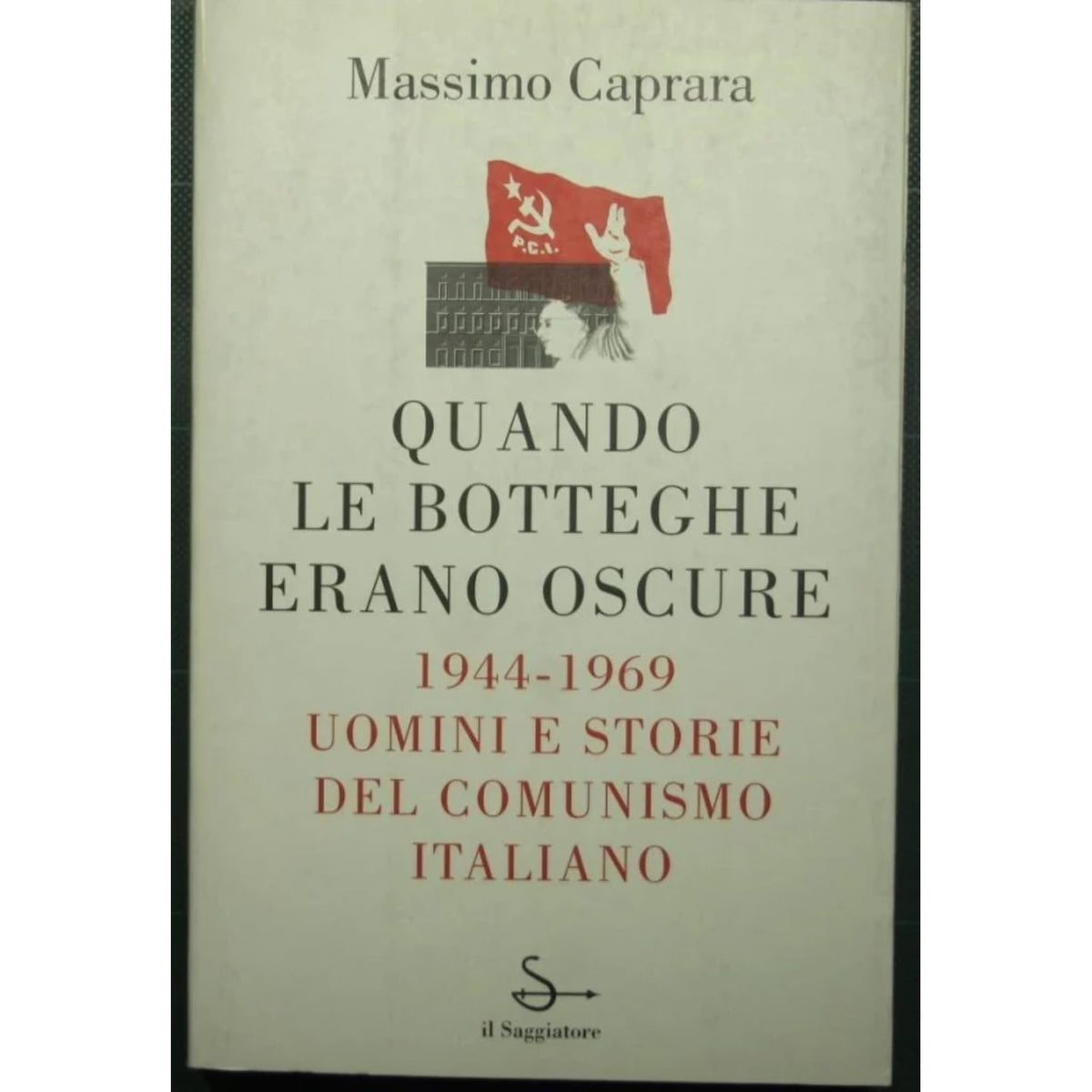 Libro - Quando le Botteghe erano Oscure - Caprara, Massimo