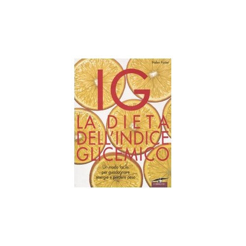 Libro - IG La dieta dell'indice glicemico Un modo fa - Foster, Helen