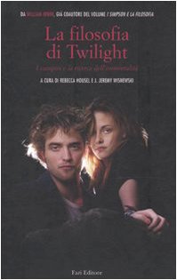 Libro - La filosofia di Twilight. I vampiri e la ricerca dell'immortalita - Housel, R.