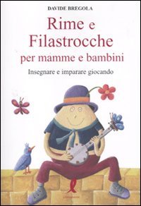 Libro - Rime e filastrocche per mamme e per bambini. Insegnare e imparare giocando - Bregola, Davide