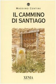 Libro - Il cammino di Santiago - Centini, Massimo