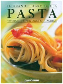 Il grande libro della pasta 450 ricette per ogni occasione Ediz illustrata