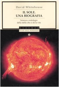 Libro - Il sole Una biografia Scienza e mitologi - Whitehouse, David