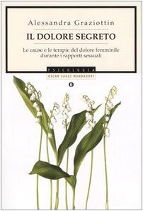 Libro - Il dolore segreto Le cause e le ter - Graziottin, Alessandra