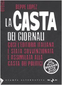 Libro - La casta dei giornali Così l'editoria italian - Lopez, Beppe