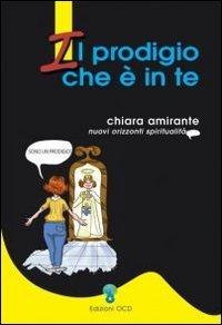 Libro - Il prodigio che è in te - Amirante, Chiara