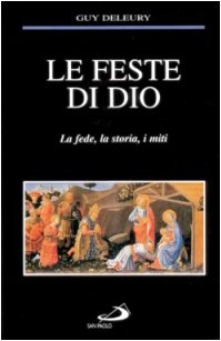 Libro - Le feste di Dio. La fede, la storia, i miti - Deleury, Guy