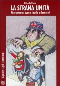 Libro - Strana unità Risorgimento: buono, inutile o dannoso? - Oneto