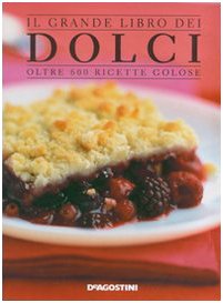 Il grande libro dei dolci Oltre 600 ricette golose Ediz illustrata