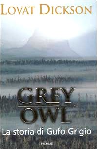 Libro - Grey Owl La storia di Gufo Grigio - Dickson, Lovat