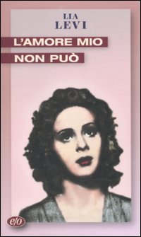 Libro - L'amore mio non può - Levi, Lia
