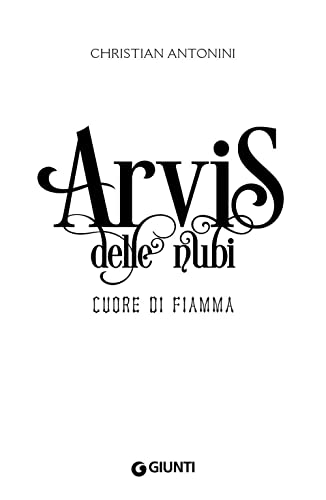 Libro - Cuore di fiamma. Arvis delle nubi: Vol. 1 - Antonini, Christian