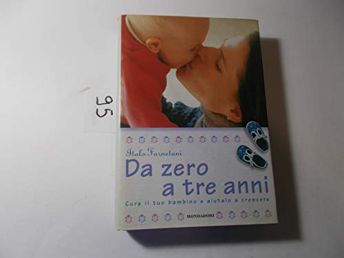 Libro - Da zero a tre anni. Cura il tuo bambino e aiutalo a crescere - Farnetani, Italo