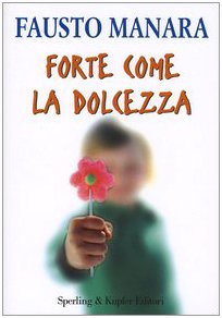Libro - Forte come la dolcezza - Manara, Fausto