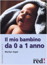 Libro - Il mio bambino da 0 a 1 anno - Segal, Marilyn