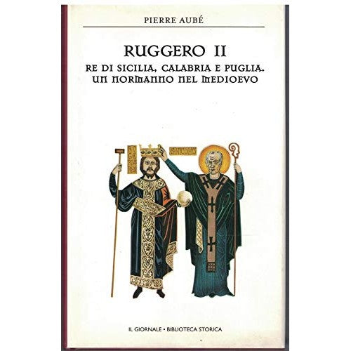 Libro - Ruggero II Re di Sicilia, Calabria e Puglia Un nor - P. Aubè