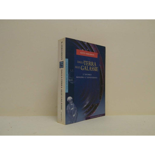 Libro - Dalla terra alle galassie L'uomo misura l' - Ferguson, Kitty