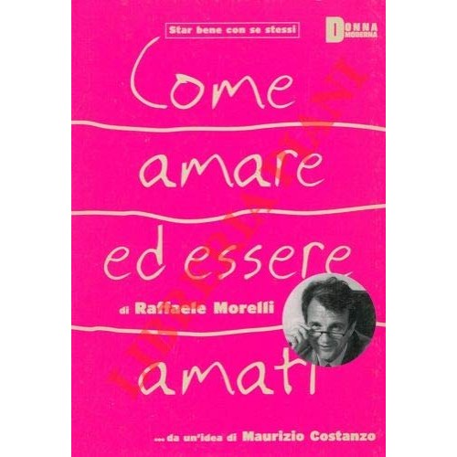 Libro - Come amare ed essere amati Con la prefaz - MORELLI, Raffaele