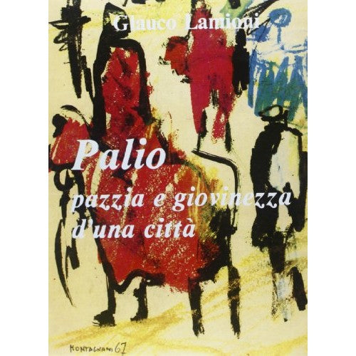 Libro - Palio Pazzia e giovinezza di una città - Lamioni, Glauco