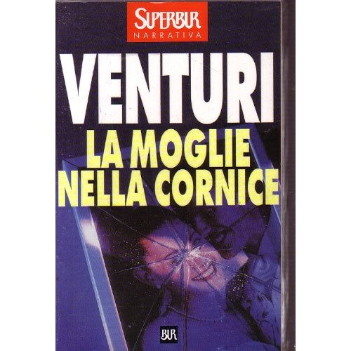 Libro - L- LA MOGLIE NELLA CORNICE - VENTURI - RIZZOLI - BUR -- 2000