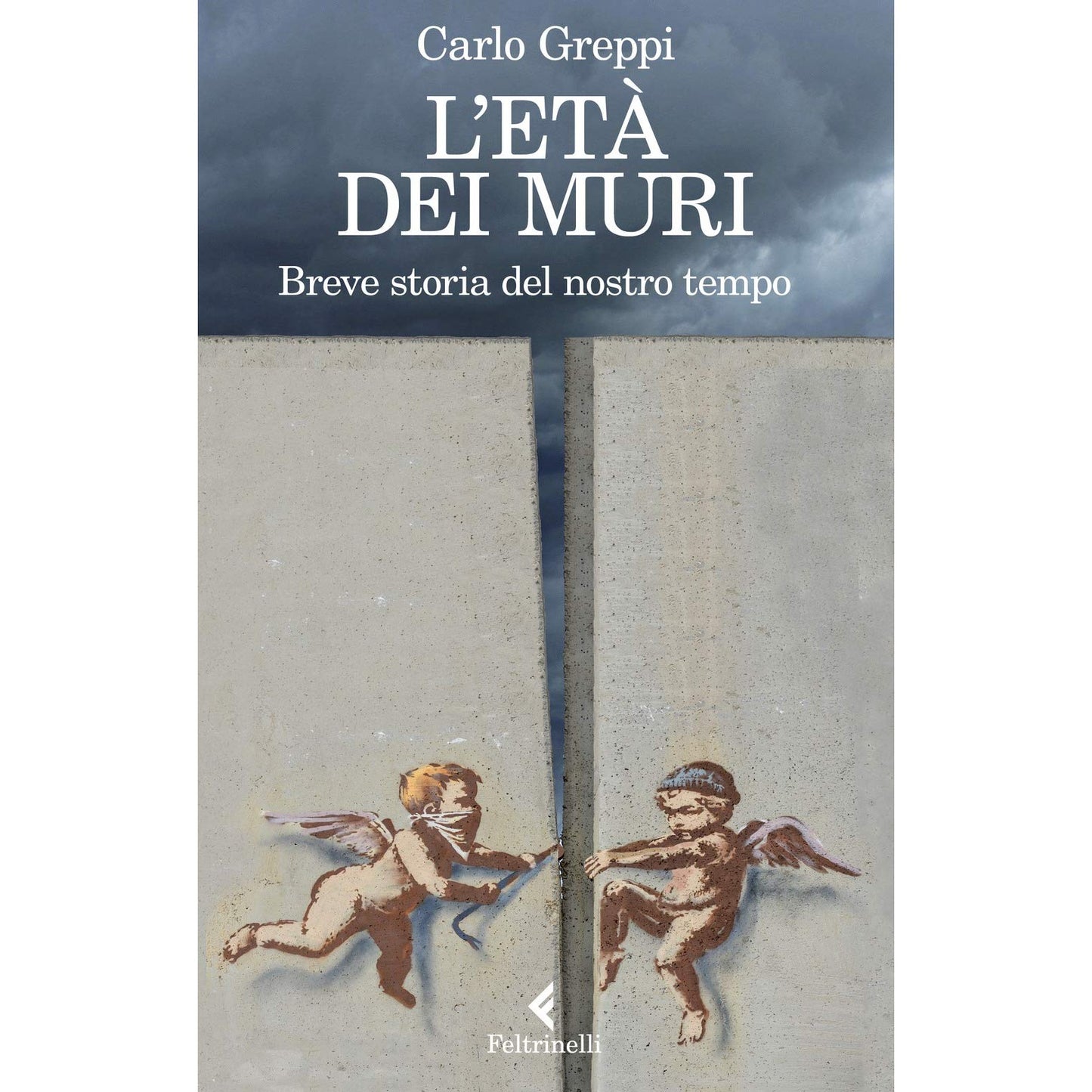 Libro - L'età dei muri Breve storia del nostro tempo - Greppi, Carlo