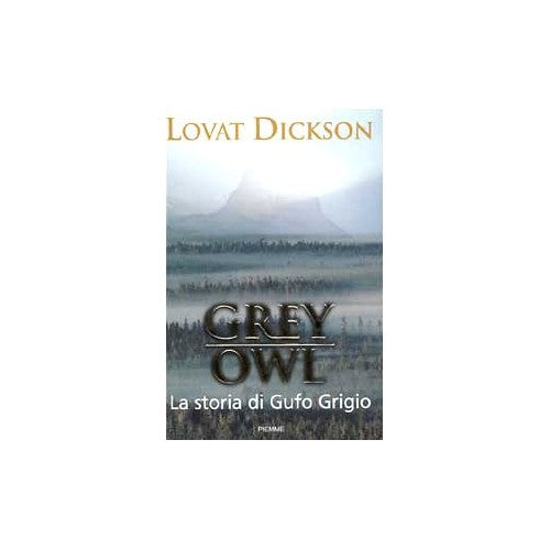 Libro - Grey Owl La storia di Gufo Grigio - Dickson, Lovat
