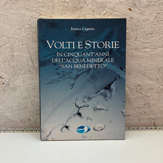 Libro – Volti e Storie in Cinquant'anni dell'Acqua Minerale "San Benedetto" – Cagnato, Enrico
