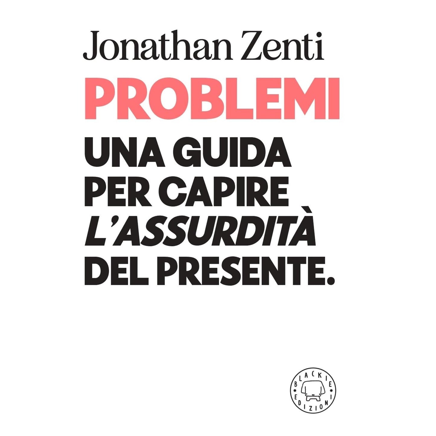 Libro - Problemi Una guida per capire «l'assurdità - Zenti, Jonathan