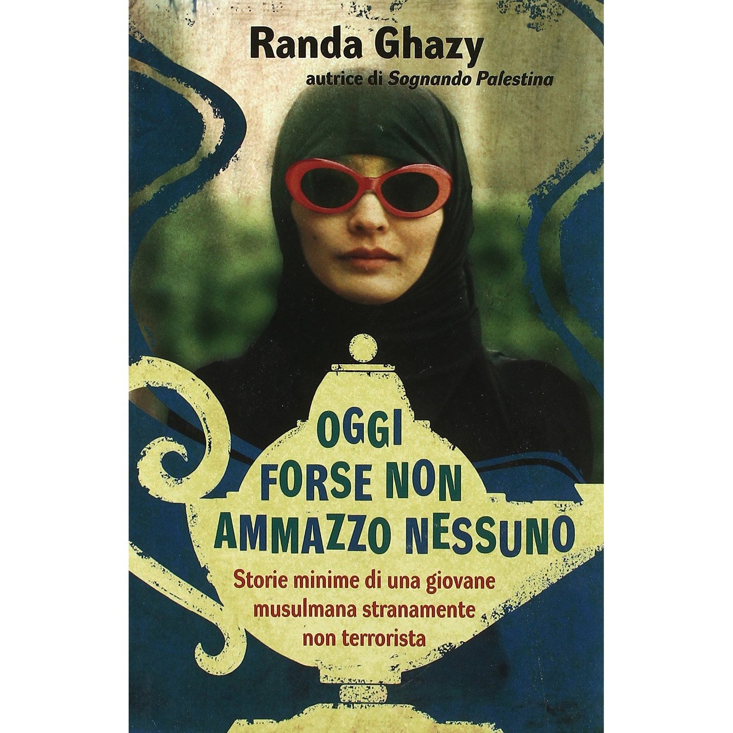 Libro - Oggi forse non ammazzo nessuno Storie minime  - Ghazy, Randa