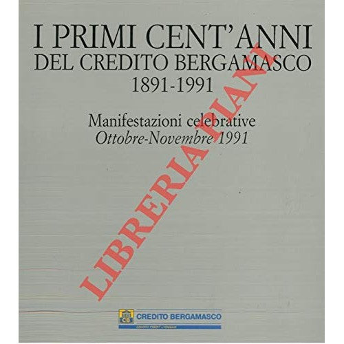 Book - THE FIRST HUNDRED YEARS OF CREDIT BERGAMASCO. 1891-1991. - AA.VV. -