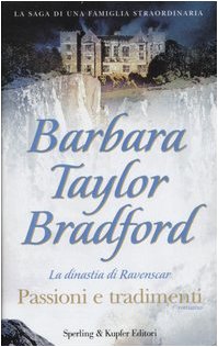 Libro - Passioni e tradimenti. La dinastia di Ravenscar - Bradford, Barbara Taylor