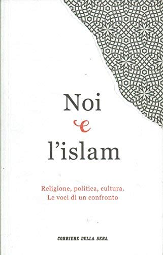 Libro - Noi e l'islam Religione, politica, cultura Le voci di un con