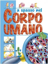 Libro - A spasso nel corpo umano Ediz illustrata