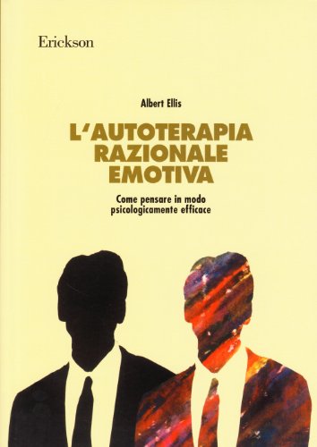 Libro - L'autoterapia razionale-emotiva. Come pensare in modo psicologicamente efficace - Ellis, Albert