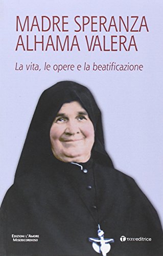 Libro - Madre Speranza Alhama Valera. La vita, le opere e la beatificazione - Rossi, Gabriele