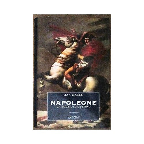 Book - Gallo: Napoleon the voice of destiny Vol. I Journal Bib. Storica [RS] A