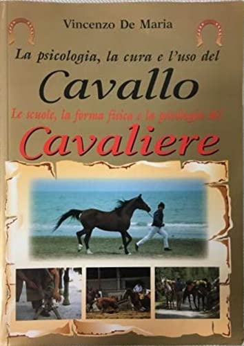 Libro - La psicologia, la cura e l'uso del cavallo. La scuola, la forma fisica e la psic - De Maria, Vincenzo