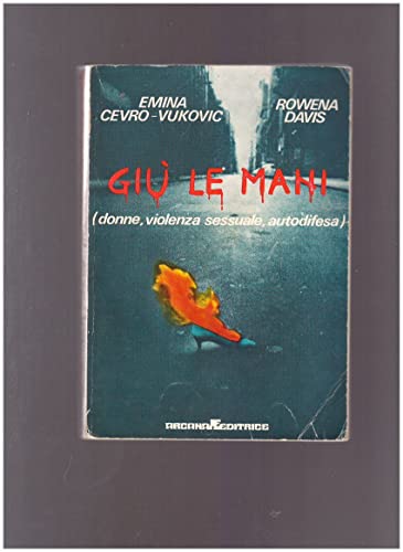 Libro - Giù le mani. Donne, violenza sessuale, autodifesa - Cevro-Vukovic Emina - Davis Rowena