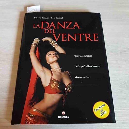 Libro - La danza del ventre. Teoria e pratica della più affascinante danza araba. Ediz.  - Bongini, Roberta