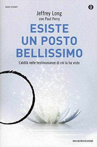 Libro - Esiste un posto bellissimo. L'aldilà nelle testimonianze di chi lo ha visto - Long, Jeffrey