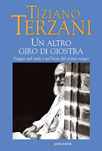 Libro - Un altro giro di giostra. Viaggio nel male e nel bene del nostro tempo - Terzani, Tiziano