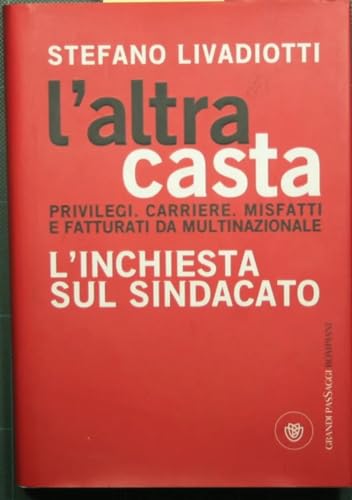 L'altra casta. Privilegi. Carriere. Misfatti e fatturati da multinazionale. L'inchiesta sul sindacato