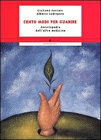 Libro - Cento modi per guarire. Enciclopedia dell'altra medicina - Ferrieri, Giuliano