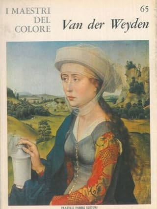 Libro - I Maestri del colore 65 Van Der Weyden Fratelli Fabbr - Vari