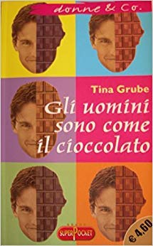 Libro - GLI UOMINI SONO COME IL CIOCCOLATO - Grube Tina