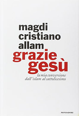 Grazie Gesù. La mia conversione dall'Islam al cattolicesimo