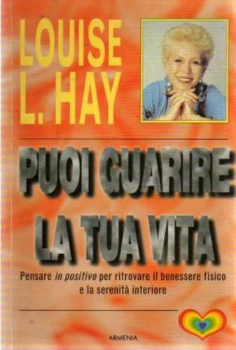 Libro - puoi guarire la tua vita pensare in positivo - Hay L. Louise